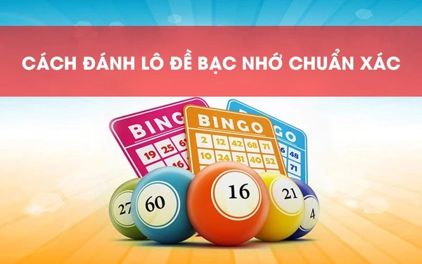 Tham khảo và trúng Lô dễ dàng với công thức tính lô đề kiểu Bạc Nhớ