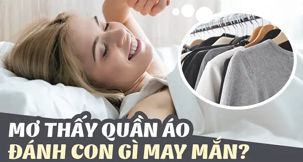 Mơ thấy quần áo đánh con gì trúng lớn?