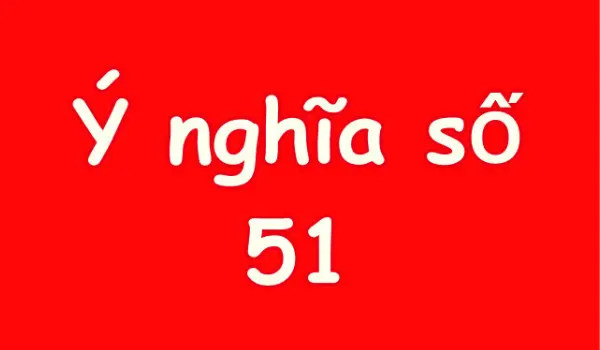 Mơ thấy số 51 nên đánh con gì