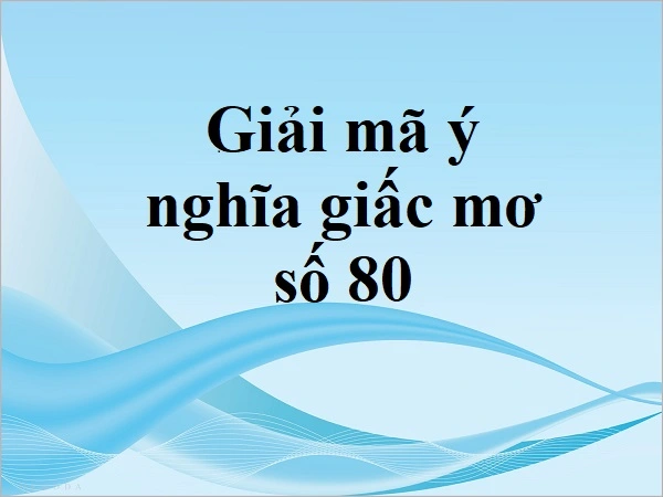 Mơ thấy số 80 mang lại nhiều may mắn