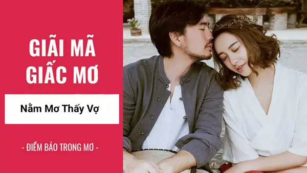 Thấy vợ trong giấc mơ mang ý nghĩa như thế nào?