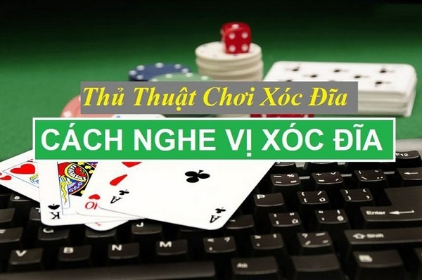 Tham khảo cách nghe vị Xóc đĩa khi chơi Online để có tỷ lệ chiến thắng cao