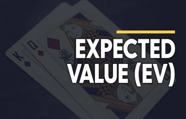 Expected value (EV) là thuật ngữ thường xuyên được sử dụng trong tính toán Poker