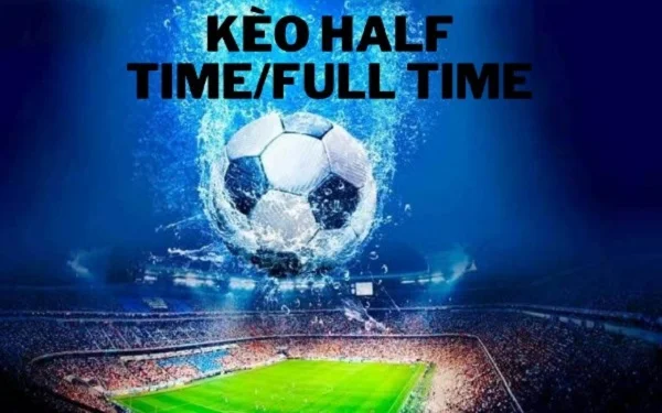 Giới thiệu kèo half time/ full time