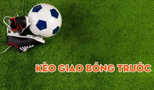 Hướng dẫn cách đặt cược kèo giao bóng trước