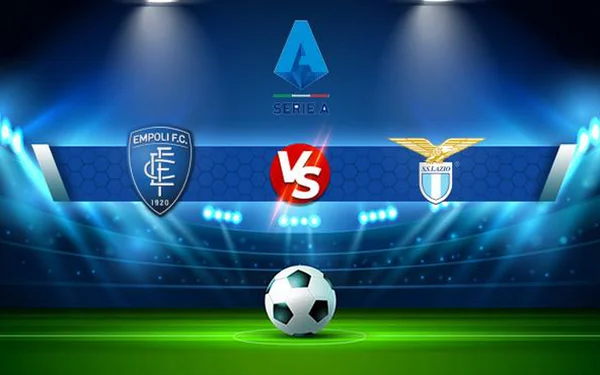 Soi kèo Empoli vs Lazio Serie A ngày 04/06/23