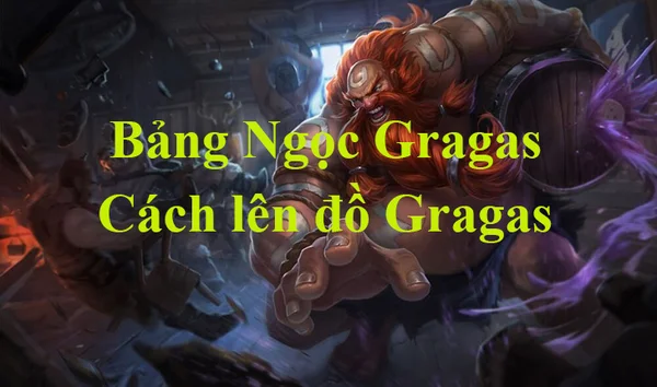 Xây dựng bảng ngọc Gragas LMHT phù hợp phát huy ưu điểm