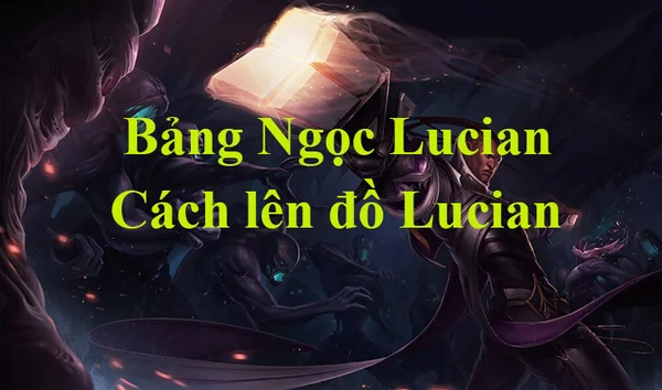 Từ ưu nhược điểm để chọn bảng ngọc Lucian LMHT chuẩn lên đồ chiến tối ưu