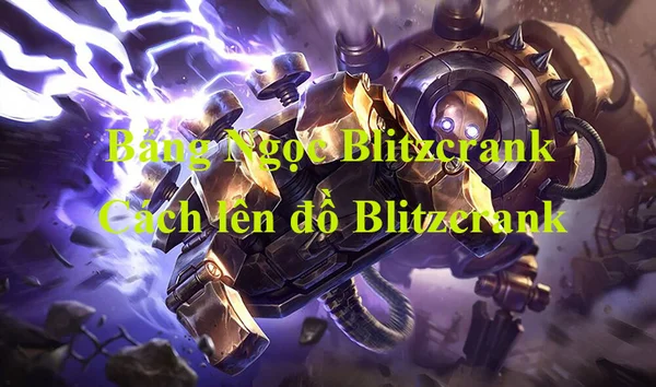 Từ ưu điểm để chọn bộ bảng ngọc Blitzcrank LMHT tương ứng phát huy sức mạnh