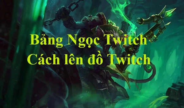 Từ ưu điểm để xây dựng bảng ngọc Twitch LMHT hiệu quả