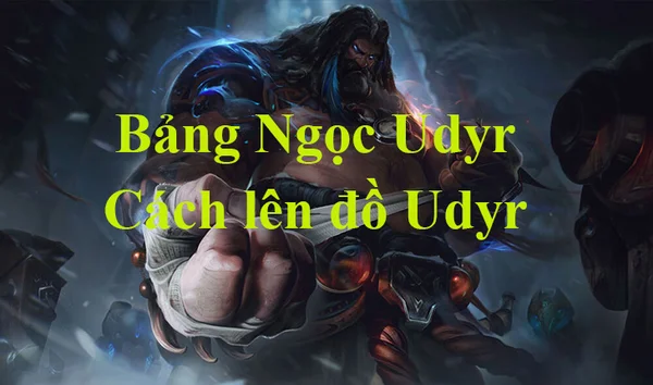 Bảng Ngọc Udyr LMHT mùa 13, cách lên đồ mạnh nhất