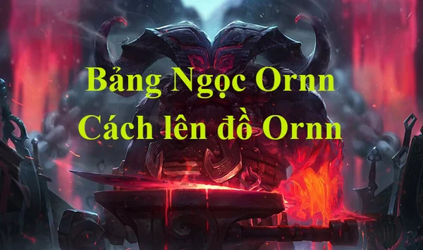 Tướng Ornn LMHT - lên đồ theo bảng ngọc Ornn LMHT phù hợp nhất