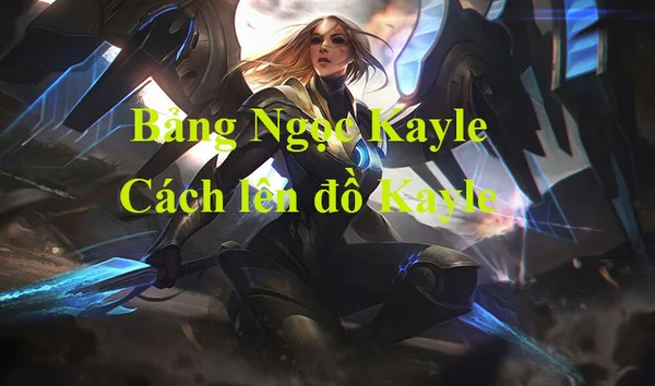 Tướng Kayle LMHT và cách lên đồ chuẩn