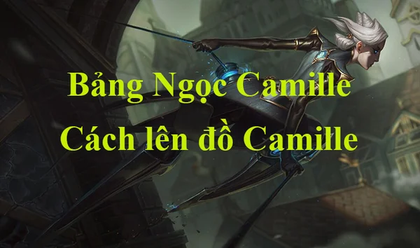 Thông tin tướng Camille LMHT trong meta mới