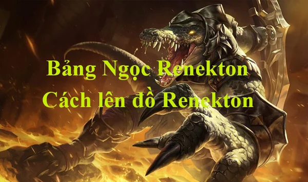 Đánh giá tướng để xây dựng bảng ngọc Renekton LMHT thích hợp