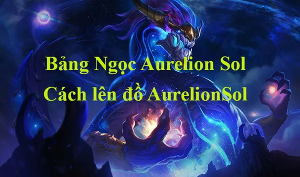 Thông qua bảng ngọc Aurelion Sol LMHT để tăng cường điểm mạnh tướng này