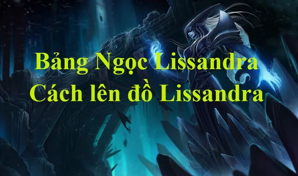 Đánh giá về tướng Lissandra LMHT trong mùa mới Liên Minh Huyền thoại