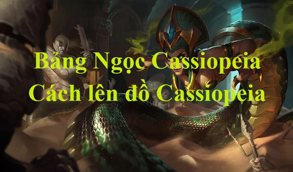 Tướng Cassiopeia được đánh giá là một trong những tướng mid laner mạnh nhất hiện nay