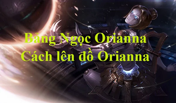 Bảng Ngọc Orianna LMHT cách lên đồ chuẩn nhất