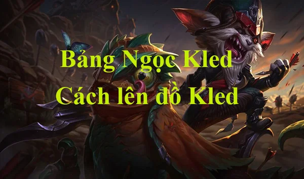 Tướng Kled - Bảng Ngọc Kled LMHT mùa mới