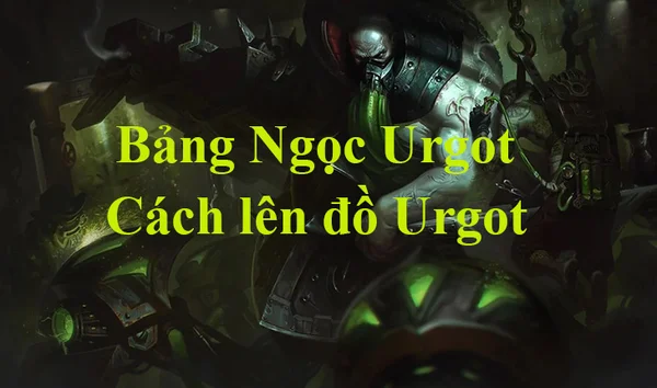 Tướng Urgot LMHT trong Liên Minh Huyền Thoại