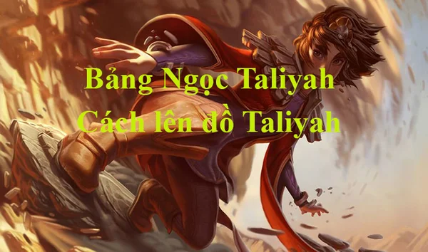 Taliyah- tướng đi rừng ổn định - lên đồ Bảng Ngọc Taliyah LMHT