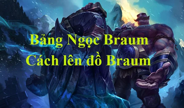 Bảng Ngọc Braum LMHT mùa 13, cách lên đồ mạnh nhất