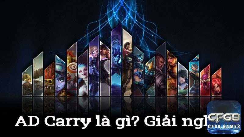 Khám phá ad carry là gì cùng Cf68 nhé!